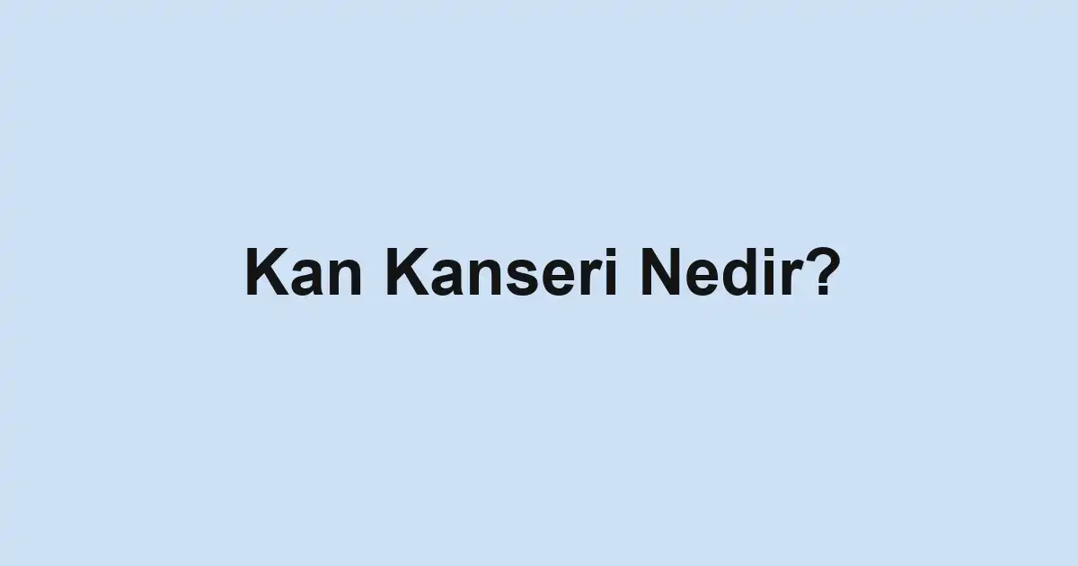 Kan Kanseri Nedir?